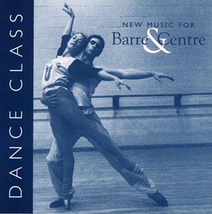 Dance Class - New Music for Barre & Center by Whit Kellogg and Antoinette Peloso