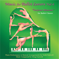 Music for Ballet Lovers - Vol 6 - Gorgeous Moments - Original Ballet Class Music - CD by Yoshi Gurwell